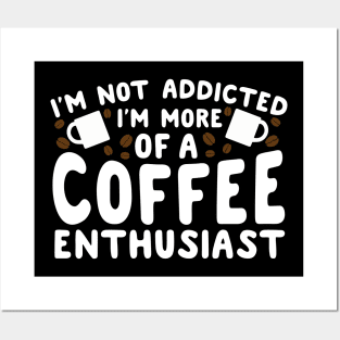 I'm Not Addicted I'm More Of A Coffee Addict Posters and Art